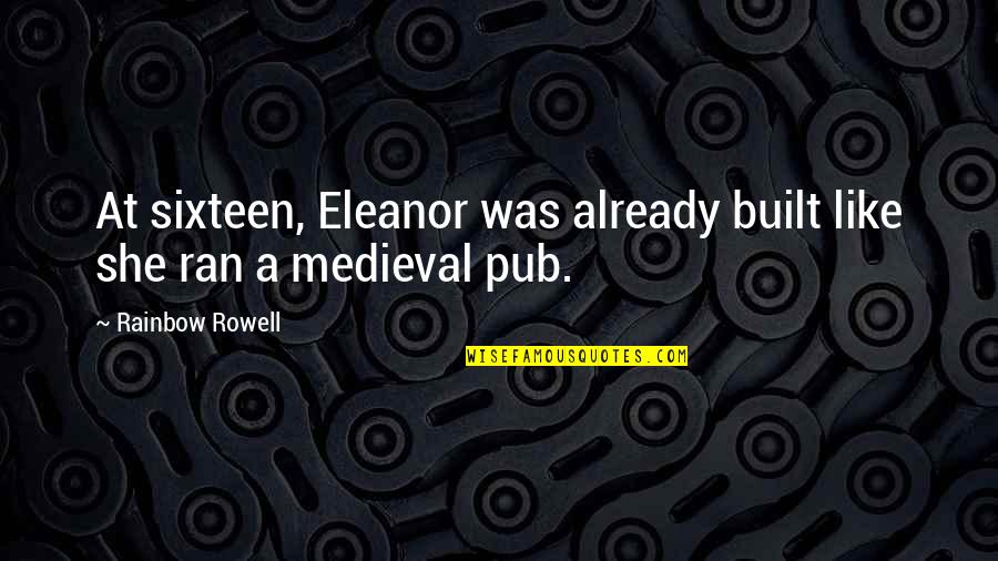Lengsel Quotes By Rainbow Rowell: At sixteen, Eleanor was already built like she