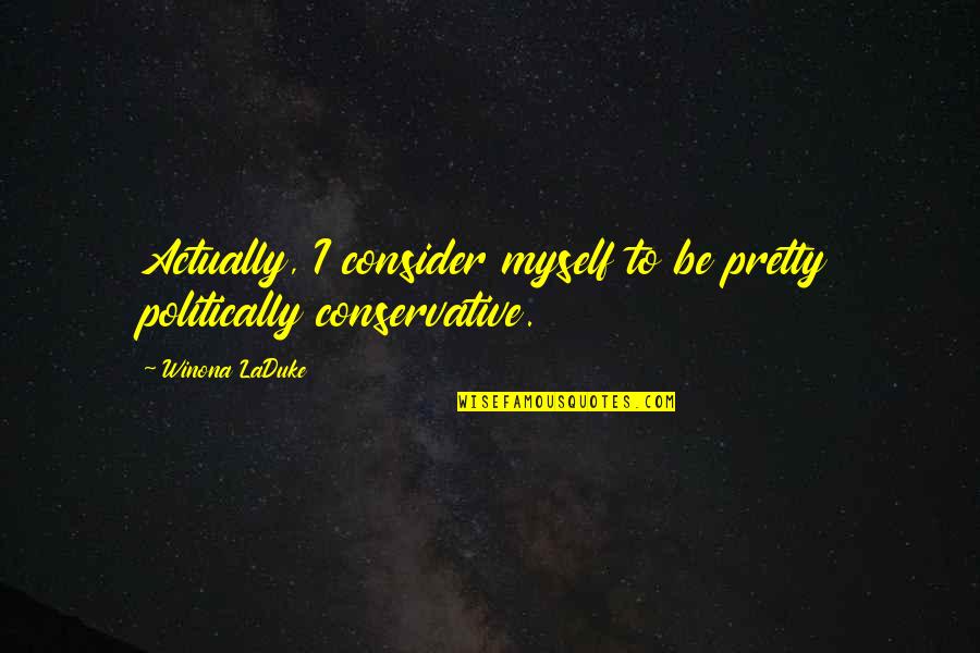 Lengste Quotes By Winona LaDuke: Actually, I consider myself to be pretty politically