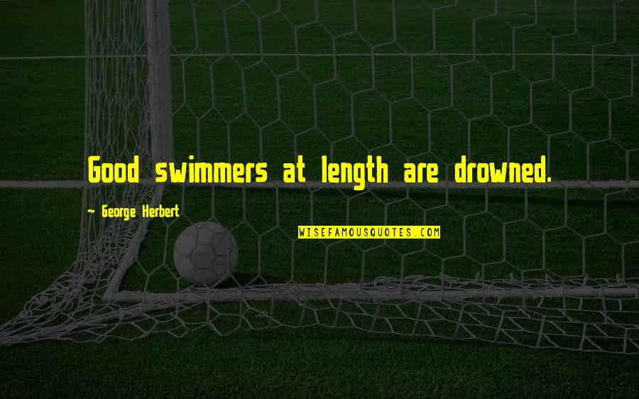 Length Quotes By George Herbert: Good swimmers at length are drowned.