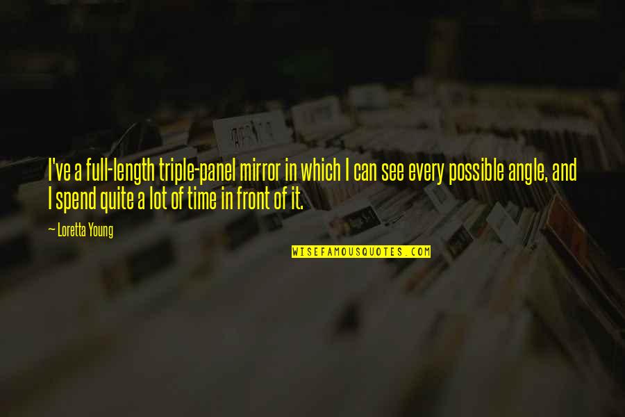 Length Quotes By Loretta Young: I've a full-length triple-panel mirror in which I