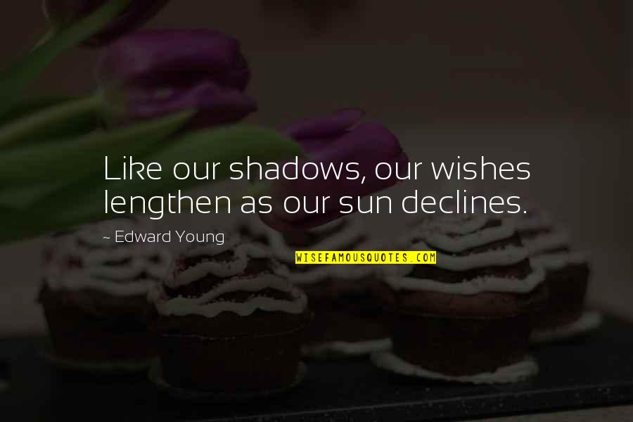 Lengthen Quotes By Edward Young: Like our shadows, our wishes lengthen as our