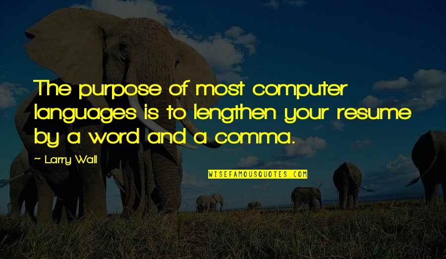 Lengthen Quotes By Larry Wall: The purpose of most computer languages is to