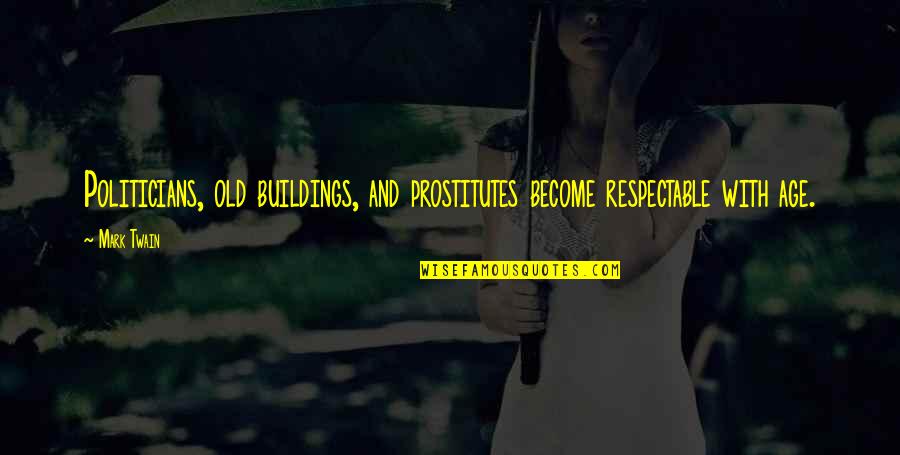 Lengthened Quotes By Mark Twain: Politicians, old buildings, and prostitutes become respectable with