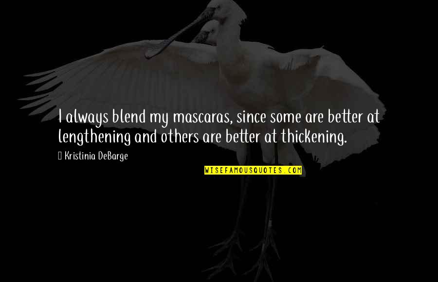 Lengthening Quotes By Kristinia DeBarge: I always blend my mascaras, since some are Lengthening Quotes By Kristinia DeBarge: I always blend my mascaras, since some are