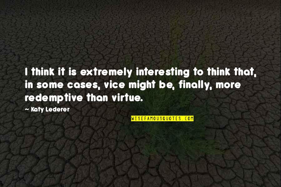 Lengthily Quotes By Katy Lederer: I think it is extremely interesting to think Lengthily Quotes By Katy Lederer: I think it is extremely interesting to think