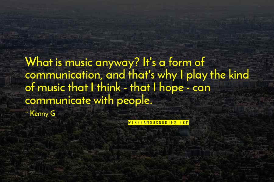 Lengthily Synonyms Quotes By Kenny G: What is music anyway? It's a form of