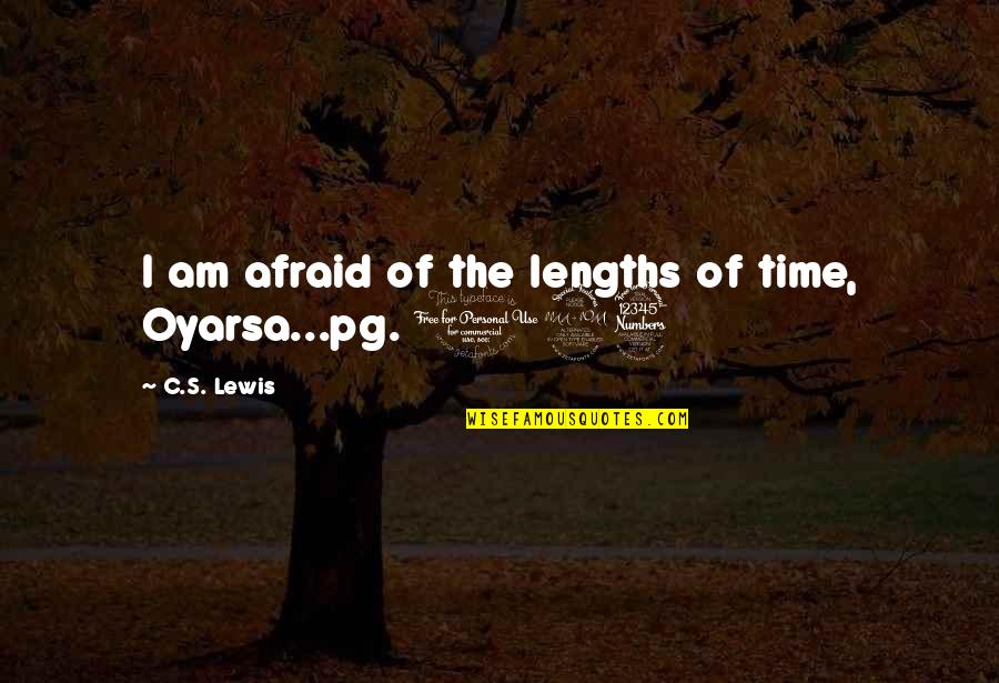 Lengths Of Time Quotes By C.S. Lewis: I am afraid of the lengths of time,