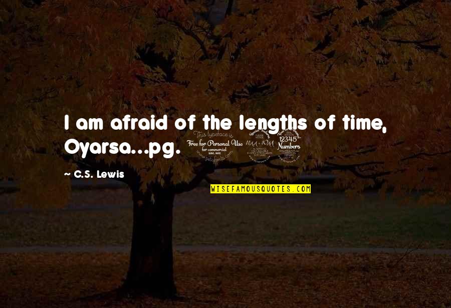 Lengths Quotes By C.S. Lewis: I am afraid of the lengths of time,