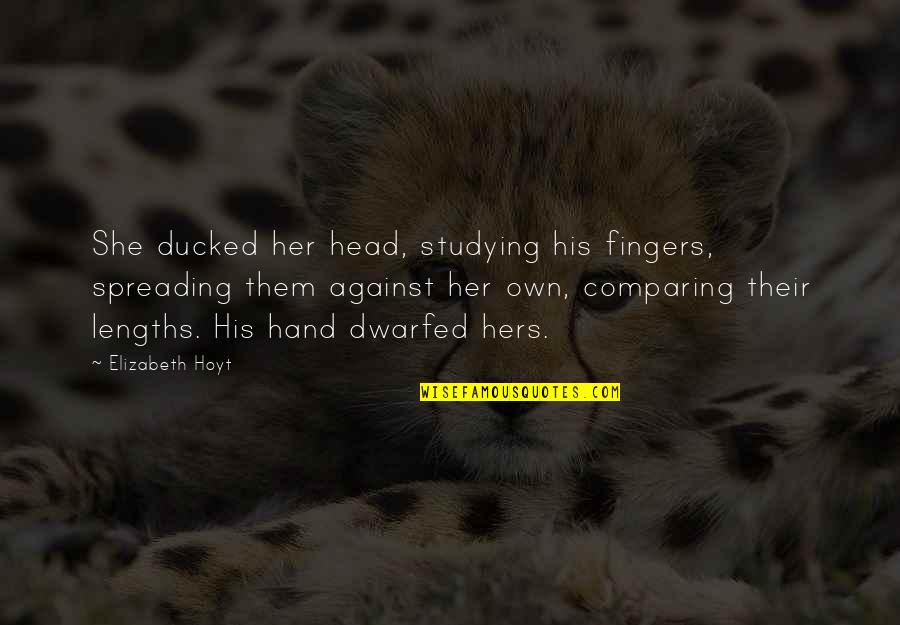 Lengths Quotes By Elizabeth Hoyt: She ducked her head, studying his fingers, spreading