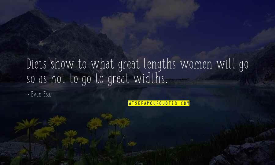 Lengths Quotes By Evan Esar: Diets show to what great lengths women will