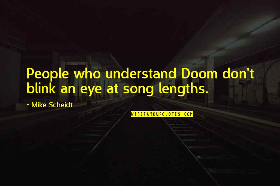 Lengths Quotes By Mike Scheidt: People who understand Doom don't blink an eye