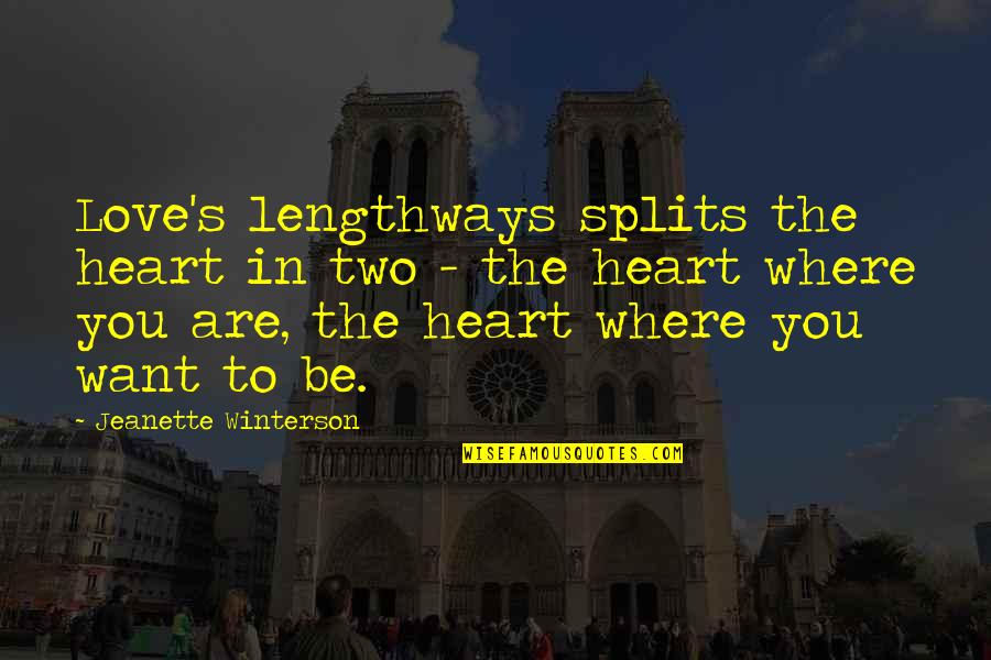 Lengthways Quotes By Jeanette Winterson: Love's lengthways splits the heart in two -