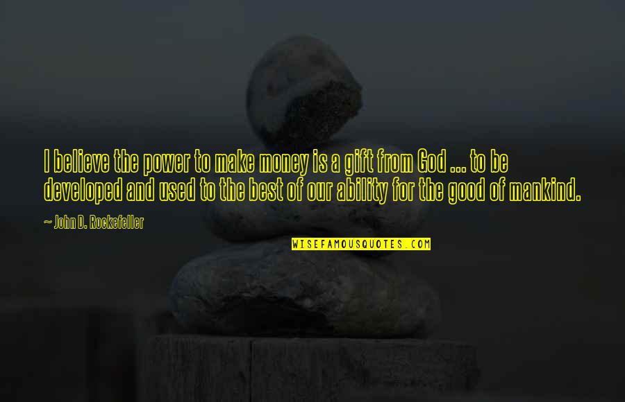 Lengthways Quotes By John D. Rockefeller: I believe the power to make money is Lengthways Quotes By John D. Rockefeller: I believe the power to make money is