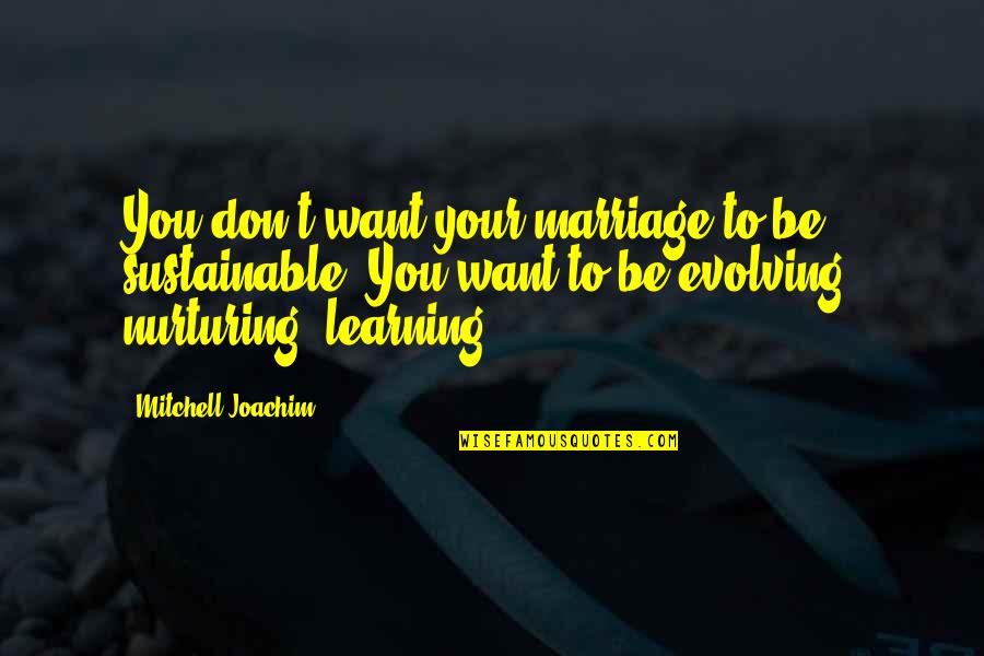 Lengthways Quotes By Mitchell Joachim: You don't want your marriage to be sustainable.