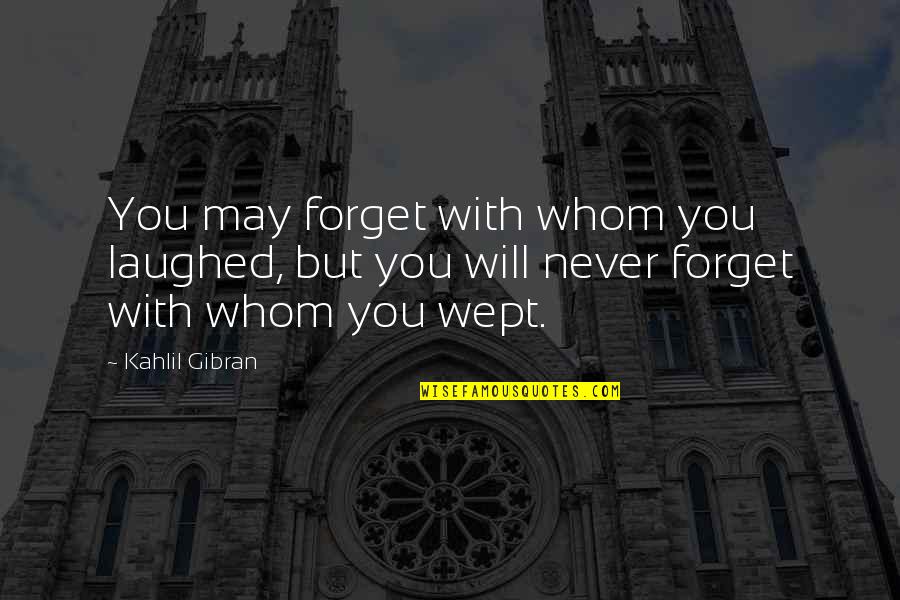 Lengthwise Quotes By Kahlil Gibran: You may forget with whom you laughed, but