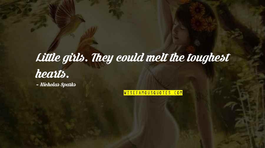 Lengthy Inspirational Quotes By Nicholas Sparks: Little girls. They could melt the toughest hearts.