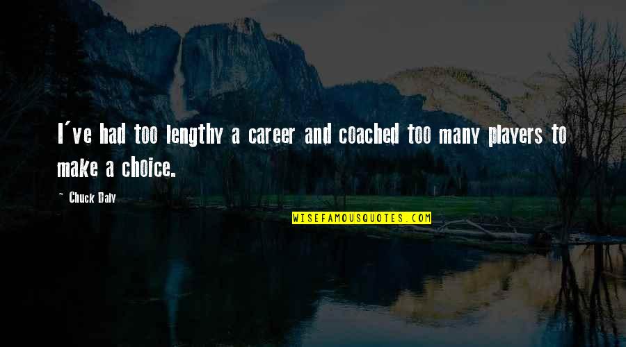 Lengthy Quotes By Chuck Daly: I've had too lengthy a career and coached