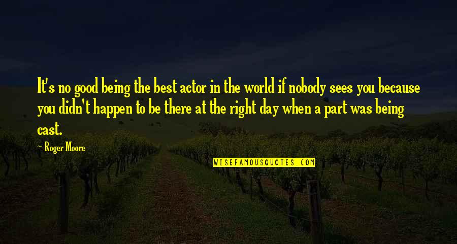 Lengthy Rants Quotes By Roger Moore: It's no good being the best actor in
