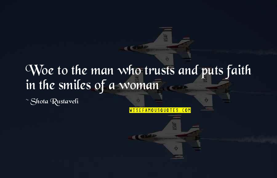 Lengthy Reprimand Quotes By Shota Rustaveli: Woe to the man who trusts and puts Lengthy Reprimand Quotes By Shota Rustaveli: Woe to the man who trusts and puts