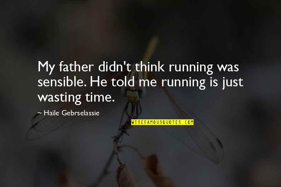 Lenguage Quotes By Haile Gebrselassie: My father didn't think running was sensible. He