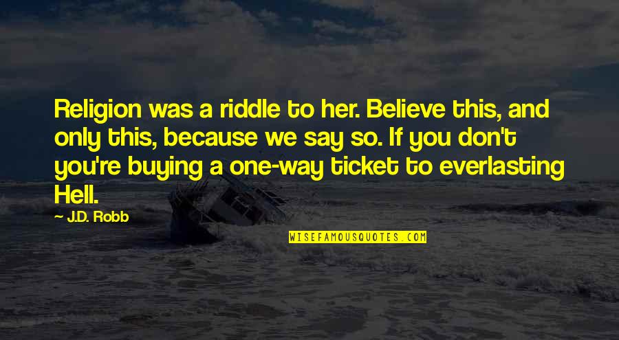 Lenguaje No Verbal Quotes By J.D. Robb: Religion was a riddle to her. Believe this,