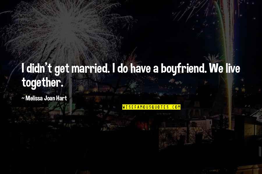 Lenguajes No Verbales Quotes By Melissa Joan Hart: I didn't get married. I do have a Lenguajes No Verbales Quotes By Melissa Joan Hart: I didn't get married. I do have a