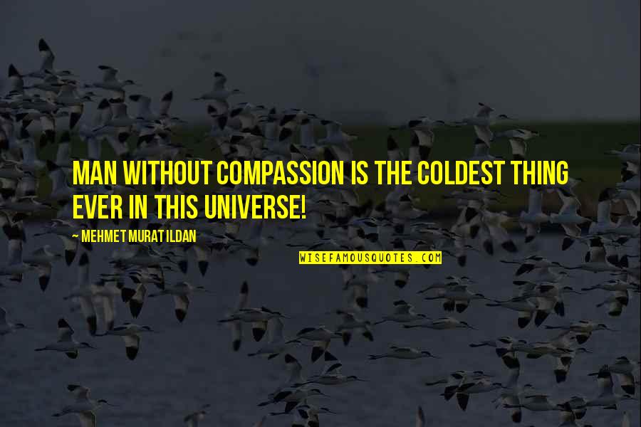 Lenguas Mas Quotes By Mehmet Murat Ildan: Man without compassion is the coldest thing ever