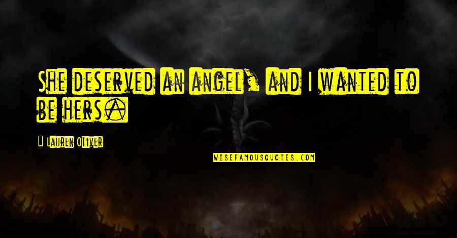 Lengva Keleivine Quotes By Lauren Oliver: She deserved an angel, and I wanted to Lengva Keleivine Quotes By Lauren Oliver: She deserved an angel, and I wanted to
