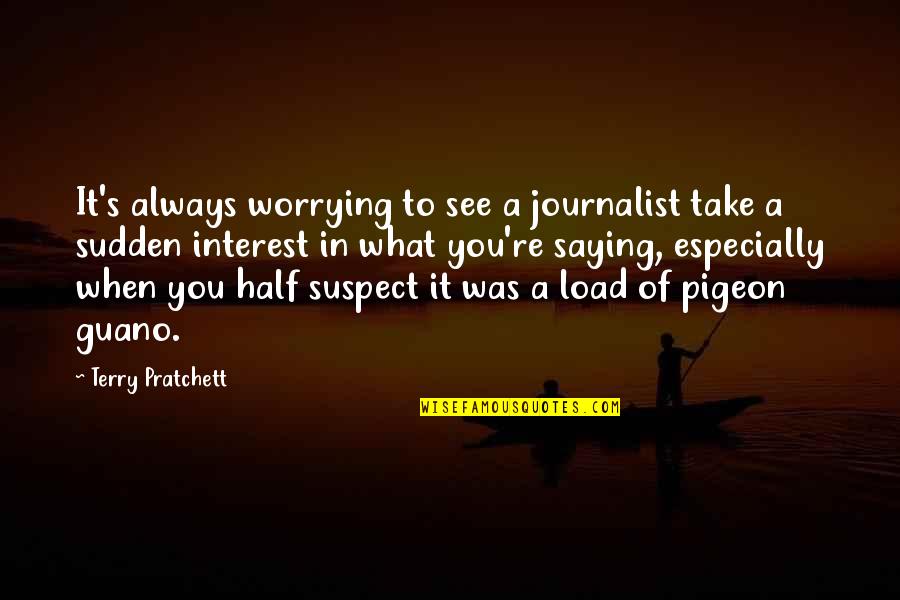 Lengvas Ir Quotes By Terry Pratchett: It's always worrying to see a journalist take Lengvas Ir Quotes By Terry Pratchett: It's always worrying to see a journalist take