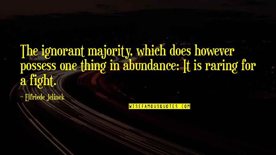 Lengviausios Quotes By Elfriede Jelinek: The ignorant majority, which does however possess one Lengviausios Quotes By Elfriede Jelinek: The ignorant majority, which does however possess one