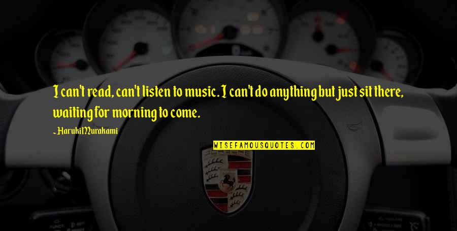 Lengviausios Quotes By Haruki Murakami: I can't read, can't listen to music. I Lengviausios Quotes By Haruki Murakami: I can't read, can't listen to music. I
