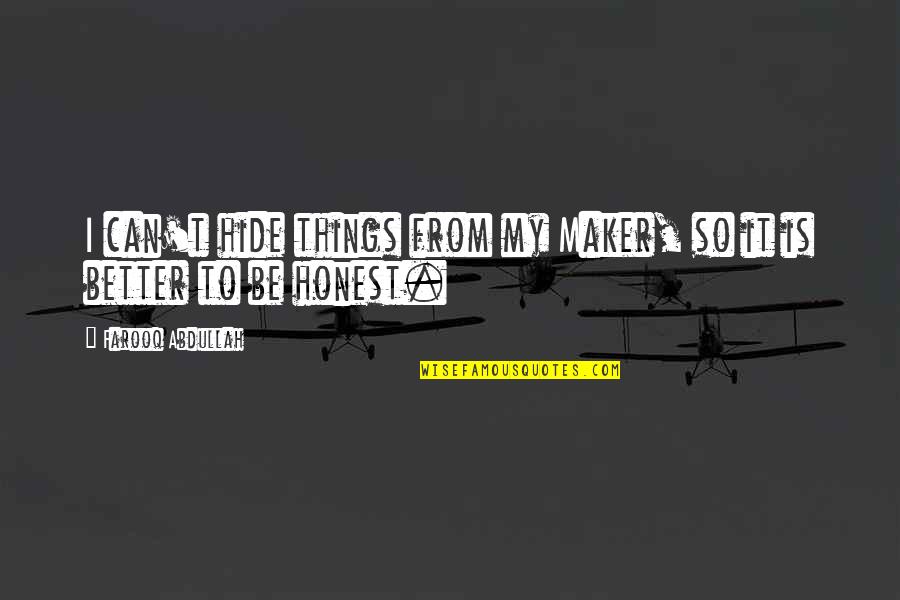Lenhardt Quotes By Farooq Abdullah: I can't hide things from my Maker, so Lenhardt Quotes By Farooq Abdullah: I can't hide things from my Maker, so