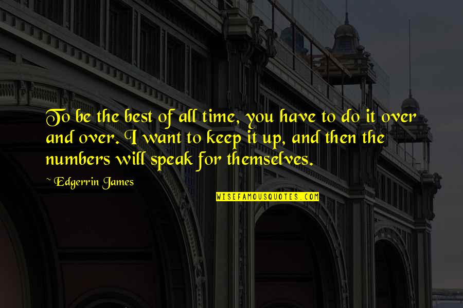 Lenhart Electric Quotes By Edgerrin James: To be the best of all time, you Lenhart Electric Quotes By Edgerrin James: To be the best of all time, you
