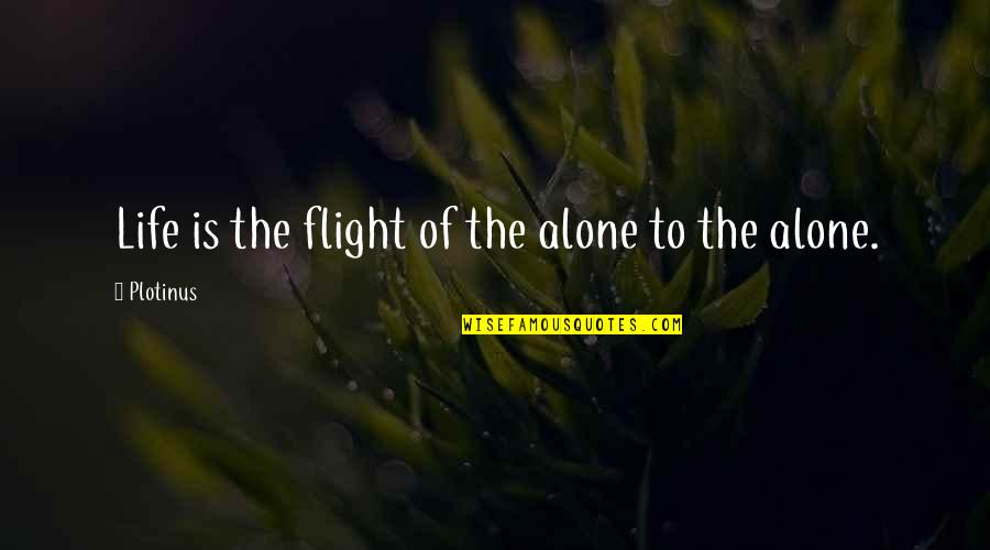 Lenhart Electric Quotes By Plotinus: Life is the flight of the alone to