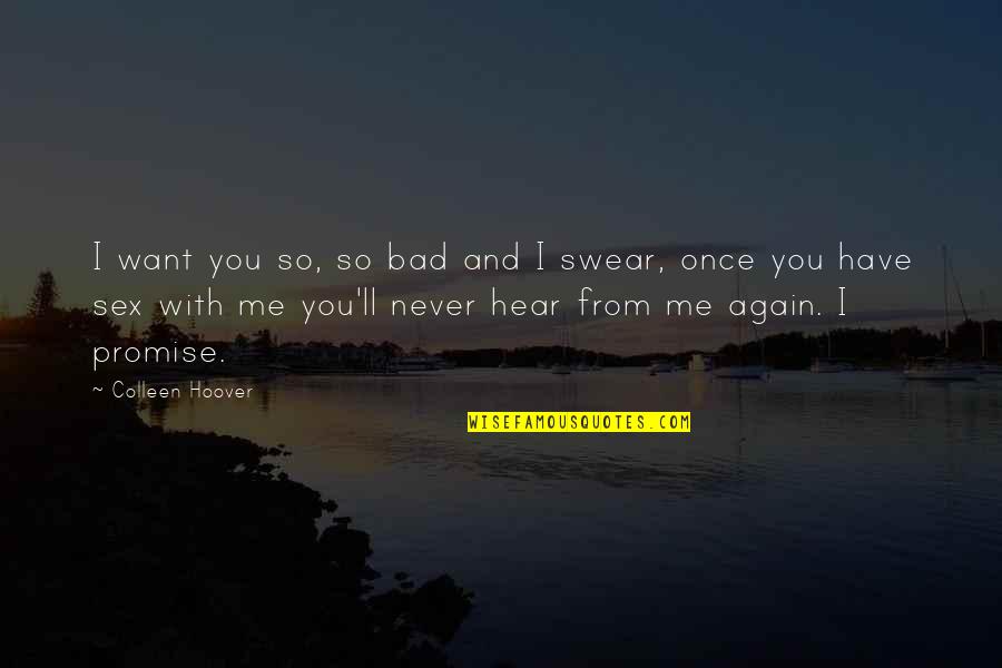 Lenhart Quotes By Colleen Hoover: I want you so, so bad and I Lenhart Quotes By Colleen Hoover: I want you so, so bad and I
