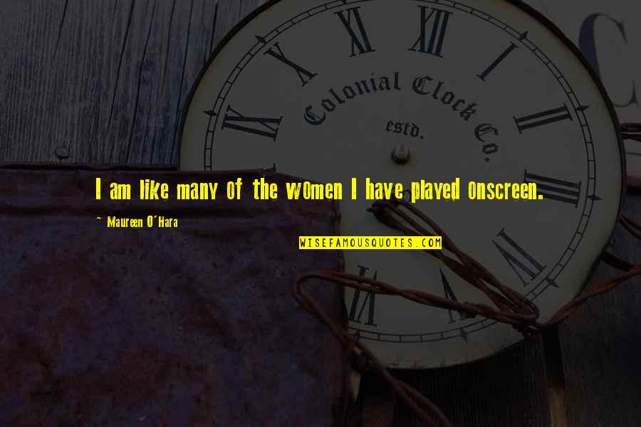 Lenhenboeck Quotes By Maureen O'Hara: I am like many of the women I Lenhenboeck Quotes By Maureen O'Hara: I am like many of the women I