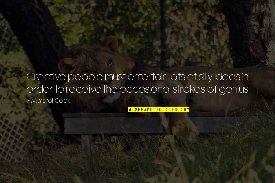 Lenhoff Supply Quotes By Marshall Cook: Creative people must entertain lots of silly ideas Lenhoff Supply Quotes By Marshall Cook: Creative people must entertain lots of silly ideas