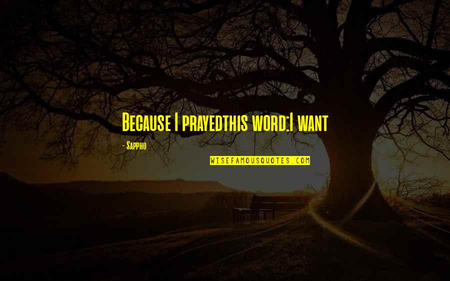 Lenice Brown Quotes By Sappho: Because I prayedthis word:I want Lenice Brown Quotes By Sappho: Because I prayedthis word:I want