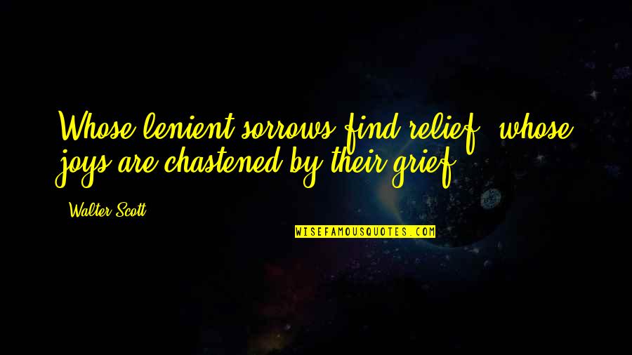Lenient Quotes By Walter Scott: Whose lenient sorrows find relief, whose joys are
