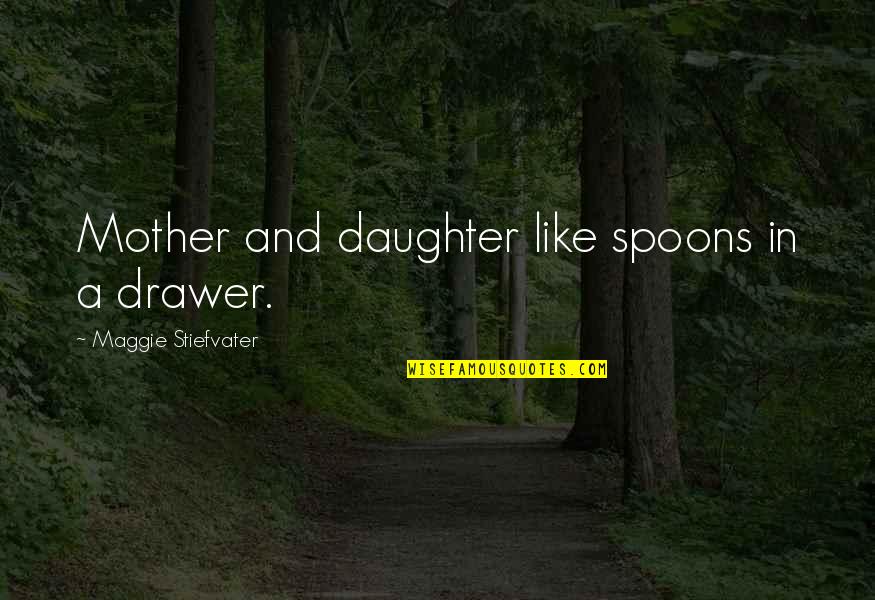 Leniently In Spanish Quotes By Maggie Stiefvater: Mother and daughter like spoons in a drawer.