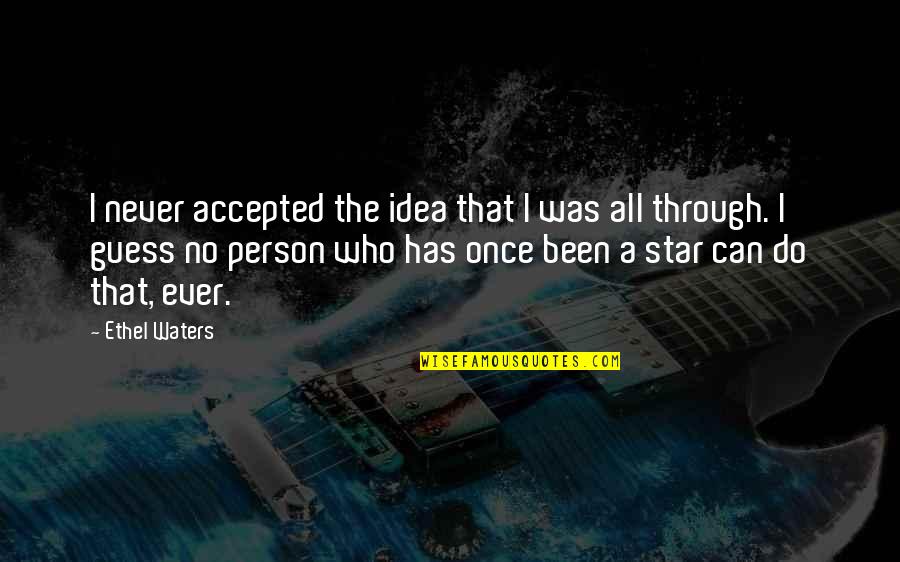 Lenika Nieto Quotes By Ethel Waters: I never accepted the idea that I was