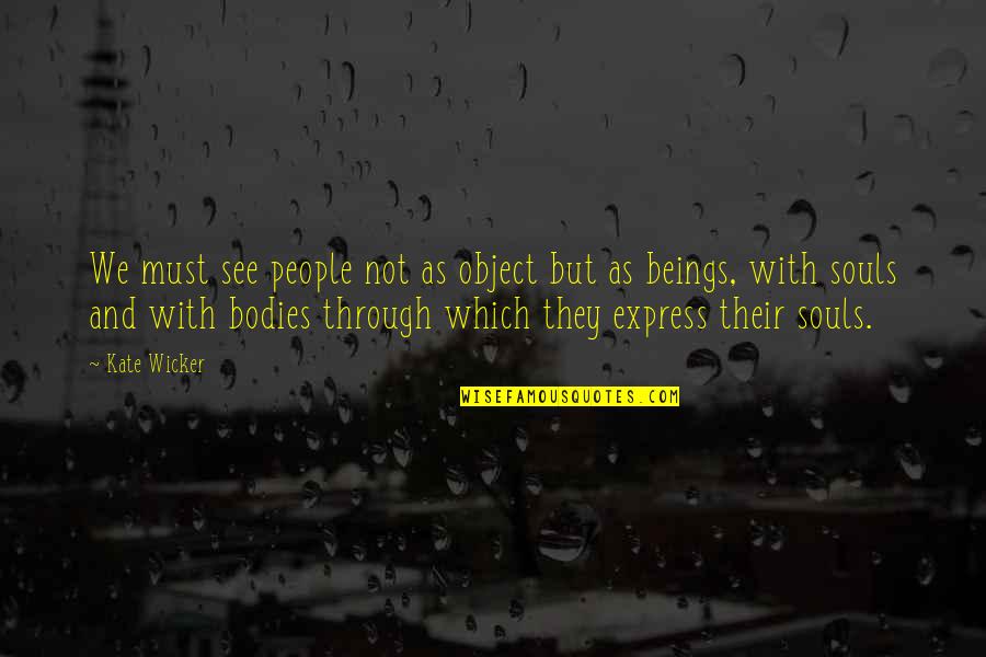 Lenika Nieto Quotes By Kate Wicker: We must see people not as object but Lenika Nieto Quotes By Kate Wicker: We must see people not as object but