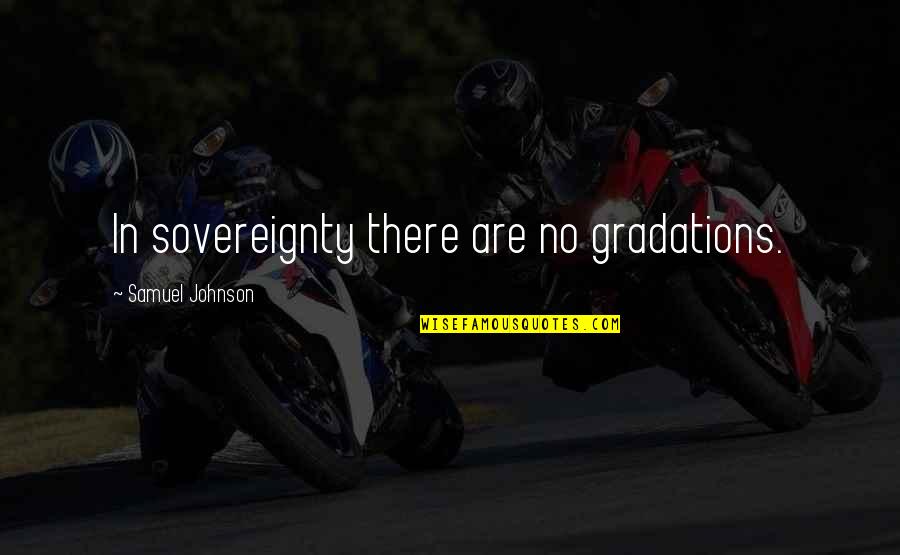 Leniks Quotes By Samuel Johnson: In sovereignty there are no gradations.