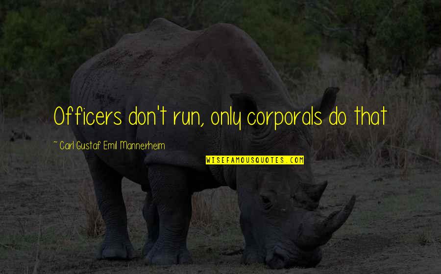 Lenin Benefit Quotes By Carl Gustaf Emil Mannerheim: Officers don't run, only corporals do that Lenin Benefit Quotes By Carl Gustaf Emil Mannerheim: Officers don't run, only corporals do that