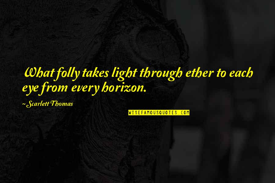 Lenin Bolshevik Quotes By Scarlett Thomas: What folly takes light through ether to each