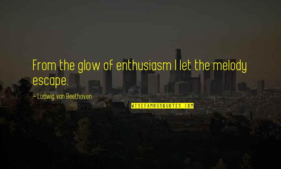 Lenin Left Wing Communism Quotes By Ludwig Van Beethoven: From the glow of enthusiasm I let the Lenin Left Wing Communism Quotes By Ludwig Van Beethoven: From the glow of enthusiasm I let the