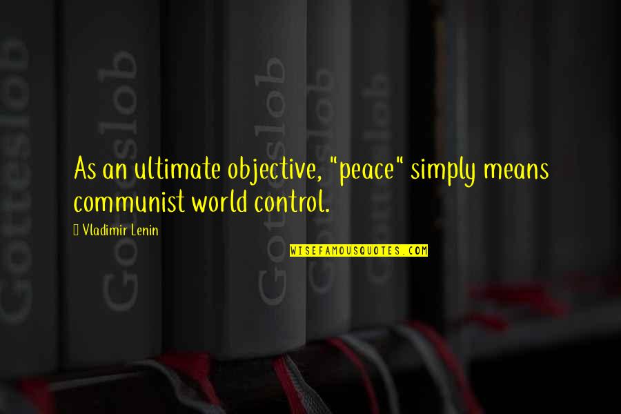 Lenin Quotes By Vladimir Lenin: As an ultimate objective, "peace" simply means communist