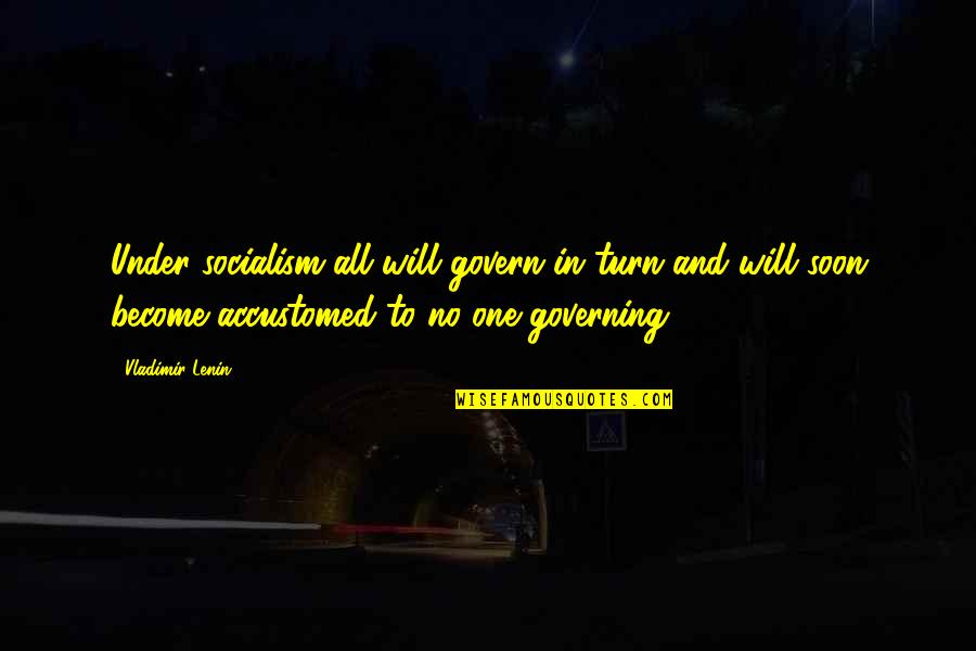Lenin Quotes By Vladimir Lenin: Under socialism all will govern in turn and