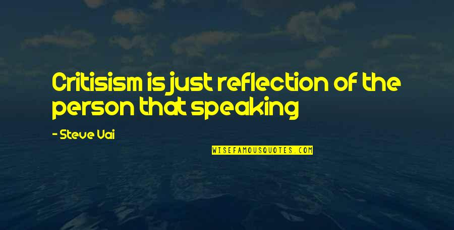 Leninade Quotes By Steve Vai: Critisism is just reflection of the person that