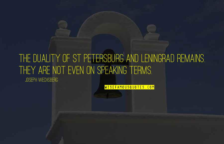 Leningrad Quotes By Joseph Wechsberg: The duality of St Petersburg and Leningrad remains.
